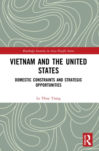 Cover for Le Thuy Trang · Vietnam and the United States: Domestic Constraints and Strategic Opportunities - Routledge Security in Asia Pacific Series (Paperback Book) (2023)