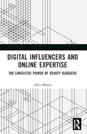 Digital Influencers and Online Expertise: The Linguistic Power of Beauty Vloggers - Bhatia, Aditi (The Hong Kong Polytechnic University, Hong Kong) - Böcker - Taylor & Francis Ltd - 9781032494074 - 28 november 2024