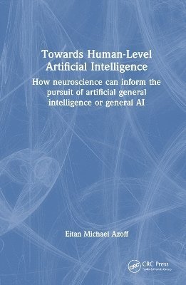 Cover for Eitan Michael Azoff · Towards Human-Level Artificial Intelligence: How neuroscience can inform the pursuit of artificial general intelligence or general AI (Pocketbok) (2024)