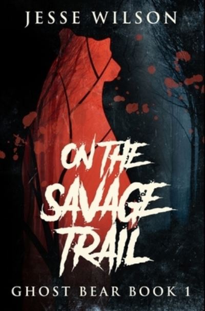 Cover for Jesse Wilson · On The Savage Trail (Hardcover Book) (2021)