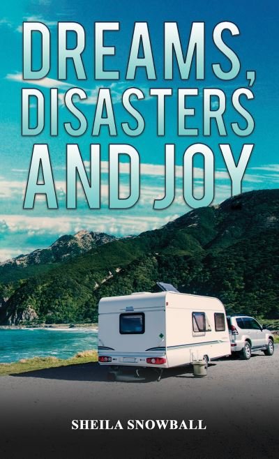 Cover for Sheila Snowball · Dreams, Disasters and Joy (Pocketbok) (2024)