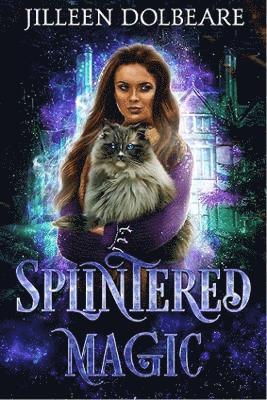 Cover for Jilleen Dolbeare · Splintered Magic: A Paranormal Women's Urban Fantasy Fiction Novel - Splintered Magic (Paperback Book) (2025)