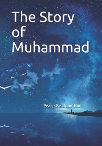 The Story of Muhammad - Hafiz Ibn Kathir - Books - Independently Published - 9781074834074 - June 18, 2019