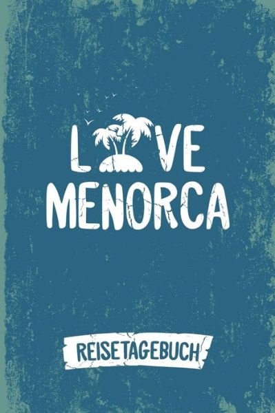 Cover for Insel Reisetagebuch Publishing · Love Menorca Reisetagebuch (Paperback Bog) (2019)