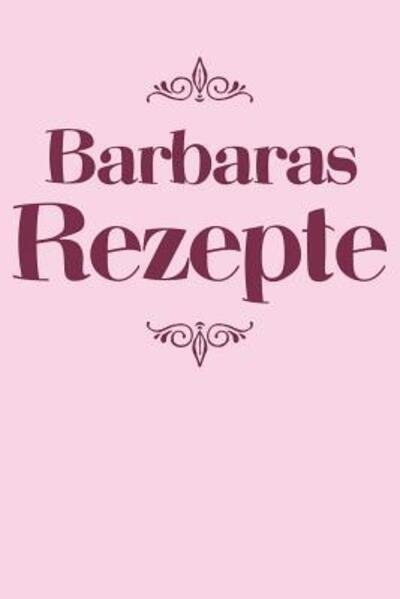 Cover for Liddelboo Personalisierte Rezeptbucher · Barbaras Rezepte (Paperback Book) (2019)