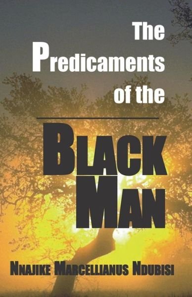 Cover for Nnajike Marcel Ndubisi · The Predicaments of the Black Man (Paperback Bog) (2019)