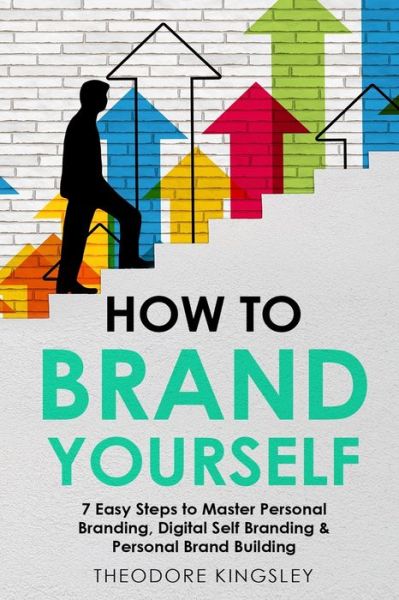 How to Brand Yourself - Theodore Kingsley - Books - Indy Pub - 9781088187074 - June 29, 2023