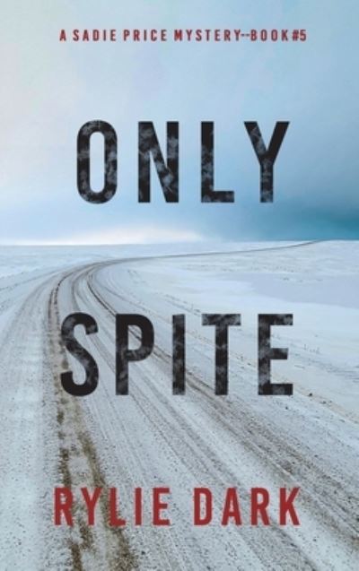 Cover for Rylie Dark · Only Spite (A Sadie Price FBI Suspense Thriller-Book 5) (Hardcover Book) (2022)