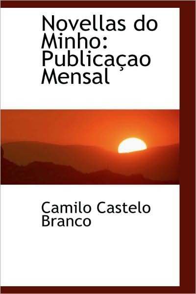 Cover for Camilo Castelo Branco · Novellas Do Minho: Publicaçao Mensal (Paperback Bog) [Portuguese edition] (2009)