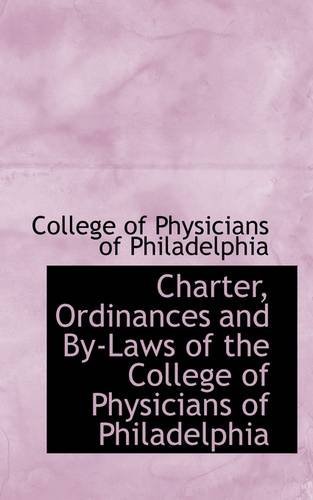 Cover for College of Physicians of Philadelphia · Charter, Ordinances and By-laws of the College of Physicians of Philadelphia (Paperback Book) (2009)