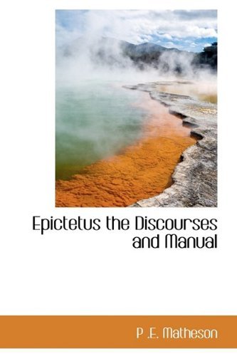 Epictetus the Discourses and Manual - P .e. Matheson - Books - BiblioLife - 9781110448074 - May 20, 2009