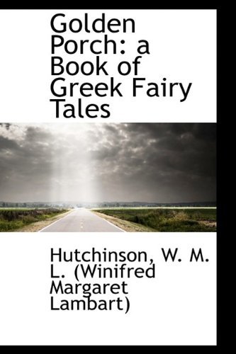 Cover for Hu W. M. L. (Winifred Margaret Lambart) · Golden Porch: a Book of Greek Fairy Tales (Paperback Book) (2009)