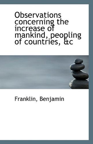 Cover for Franklin Benjamin · Observations Concerning the Increase of Mankind, Peopling of Countries, &amp;c (Paperback Book) (2009)