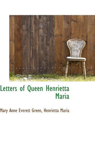 Cover for Mary Anne Everett Green · Letters of Queen Henrietta Maria (Hardcover Book) (2009)