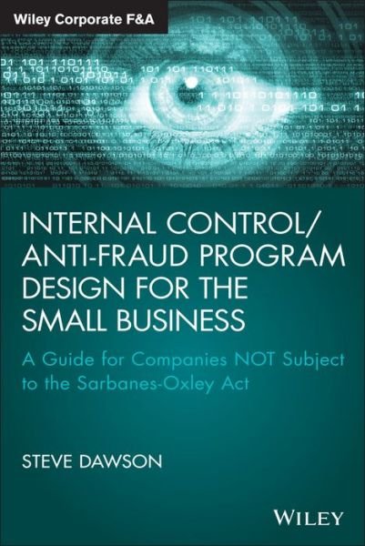 Internal Control / Anti-Fraud Program Design for the Small Business: A Guide for Companies NOT Subject to the Sarbanes-Oxley Act - Wiley Corporate F&A - Steve Dawson - Boeken - John Wiley & Sons Inc - 9781119065074 - 29 mei 2015