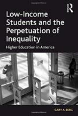 Cover for Gary A. Berg · Low-Income Students and the Perpetuation of Inequality: Higher Education in America (Paperback Book) (2016)