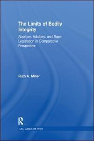 Cover for Ruth A. Miller · The Limits of Bodily Integrity: Abortion, Adultery, and Rape Legislation in Comparative Perspective (Paperback Bog) (2017)