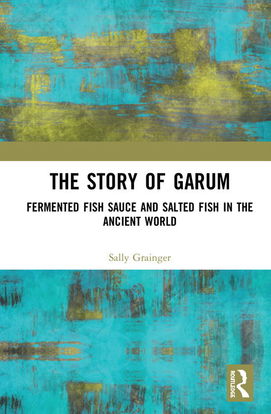 Cover for Sally Grainger · The Story of Garum: Fermented Fish Sauce and Salted Fish in the Ancient World (Gebundenes Buch) (2020)