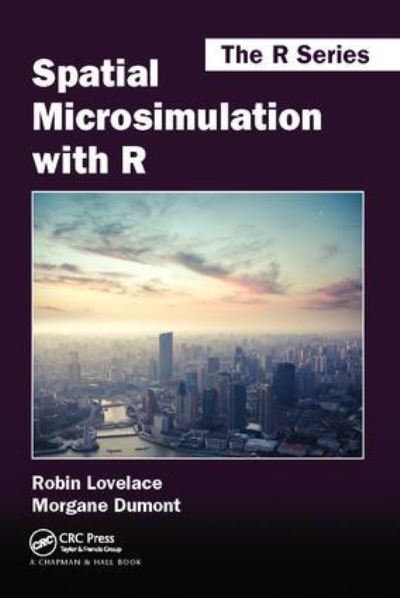 Cover for Lovelace, Robin (University of Leeds, UK) · Spatial Microsimulation with R - Chapman &amp; Hall / CRC The R Series (Hardcover Book) (2017)