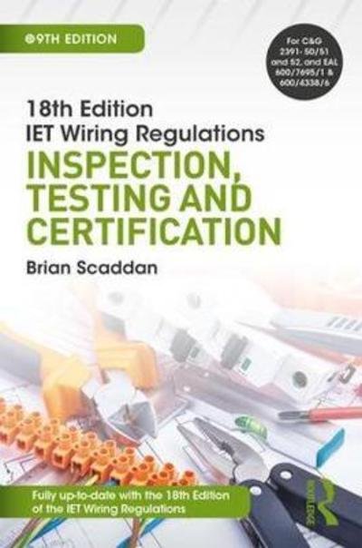 IET Wiring Regulations: Inspection, Testing and Certification - Brian Scaddan - Livros - Taylor & Francis Ltd - 9781138606074 - 23 de agosto de 2018