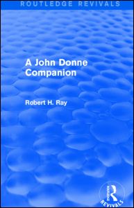 Cover for Ray, Robert H. (Baylor University, U.S.A.) · A John Donne Companion (Routledge Revivals) - Routledge Revivals (Hardcover Book) (2014)