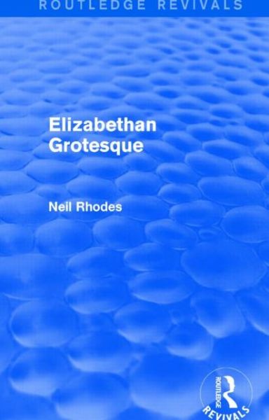 Cover for Neil Rhodes · Elizabethan Grotesque (Routledge Revivals) - Routledge Revivals (Hardcover Book) (2014)