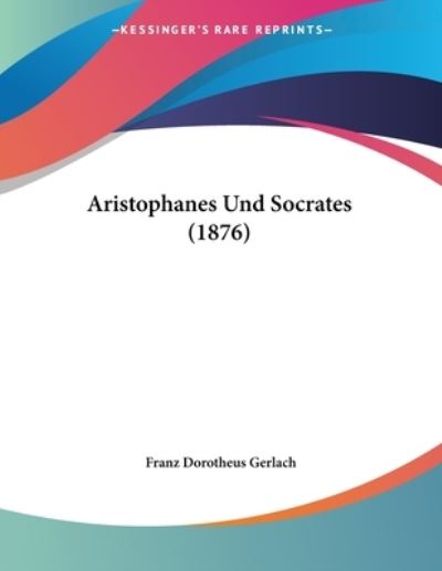 Cover for Franz Dorotheus Gerlach · Aristophanes Und Socrates (1876) (Paperback Book) (2010)