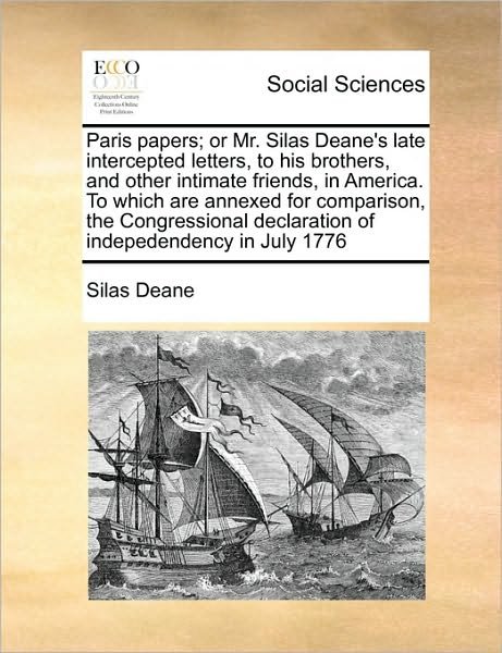 Cover for Silas Deane · Paris Papers; or Mr. Silas Deane's Late Intercepted Letters, to His Brothers, and Other Intimate Friends, in America. to Which Are Annexed for Compari (Paperback Book) (2010)