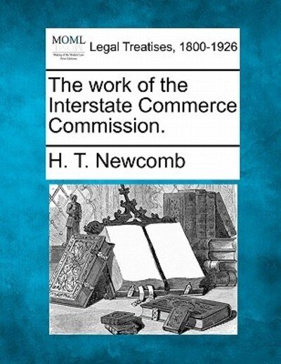 Cover for H T Newcomb · The Work of the Interstate Commerce Commission. (Paperback Book) (2010)