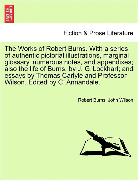 Cover for Robert Burns · The Works of Robert Burns. with a Series of Authentic Pictorial Illustrations, Marginal Glossary, Numerous Notes, and Appendixes; Also the Life of Burns, (Paperback Book) (2011)