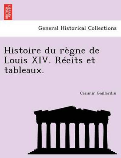 Cover for Casimir Gaillardin · Histoire Du Regne De Louis Xiv. Recits et Tableaux. (Paperback Book) (2011)