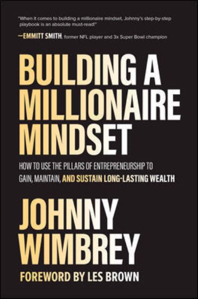 Cover for Johnny Wimbrey · Building a Millionaire Mindset: How to Use the Pillars of Entrepreneurship to Gain, Maintain, and Sustain Long-Lasting Wealth (Hardcover Book) (2021)