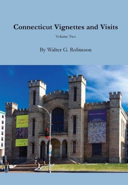 Connecticut Vignettes and Visits - Volume Two - Walter G Robinson - Livres - Lulu.com - 9781329507074 - 24 août 2015