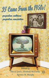 It Came From the 1950s!: Popular Culture, Popular Anxieties - Darryl Jones - Books - Palgrave Macmillan - 9781349323074 - 2011