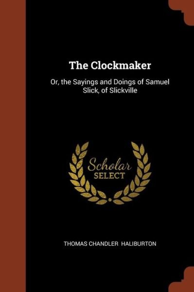 The Clockmaker - Thomas Chandler Haliburton - Bücher - Pinnacle Press - 9781374903074 - 25. Mai 2017