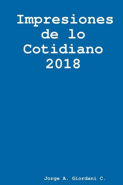 Cover for Jorge A. Giordani C · Impresiones de lo Cotidiano 2018 (Book) (2017)