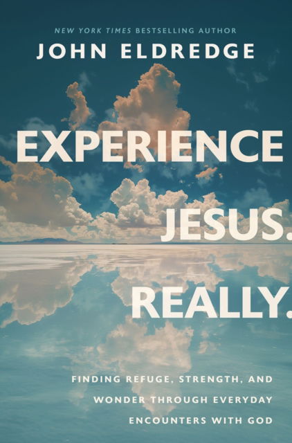 Cover for John Eldredge · Experience Jesus. Really: Finding Refuge, Strength, and Wonder through Everyday Encounters with God (Paperback Book) [ITPE edition] (2025)