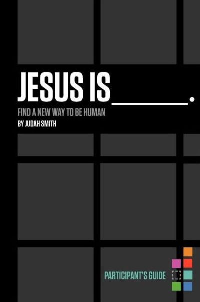 Jesus Is Bible Study Participant's Guide: Find a New Way to Be Human - Judah Smith - Książki - HarperChristian Resources - 9781401678074 - 2 stycznia 2013