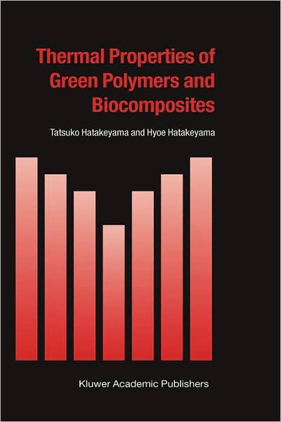 Cover for Tatsuko Hatakeyama · Thermal Properties of Green Polymers and Biocomposites - Hot Topics in Thermal Analysis and Calorimetry (Hardcover bog) [2004 edition] (2004)