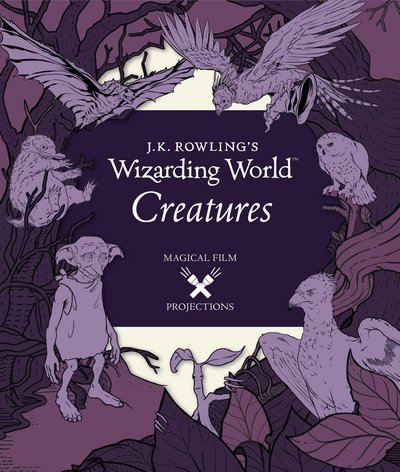 J.K. Rowling's Wizarding World: Magical Film Projections: Creatures - J.K. Rowling's Wizarding World - Insight Editions - Bøger - Walker Books Ltd - 9781406376074 - 4. maj 2017