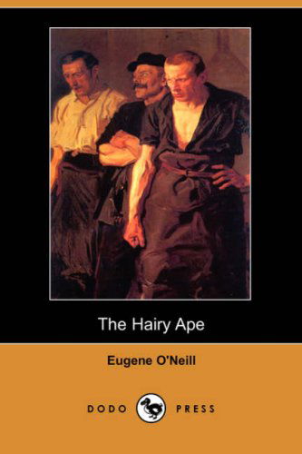 Cover for Eugene Gladstone O'neill · The Hairy Ape (Dodo Press) (Paperback Book) (2007)