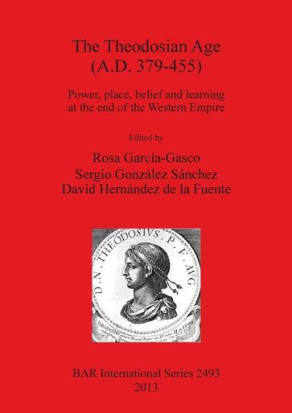 Cover for Rosa García-Gasco · The Theodosian age (A.D. 379-455) (Book) (2013)