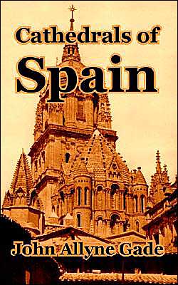 Cathedrals of Spain - John Allyne Gade - Książki - University Press of the Pacific - 9781410210074 - 15 grudnia 2003