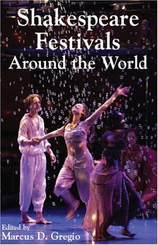 Shakespeare Festivals Around the World - Marcus D. Gregio - Książki - Xlibris Corporation - 9781413459074 - 20 września 2004