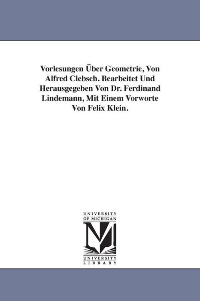 Cover for Alfred Clebsch · Vorlesungen Ber Geometrie, Von Alfred Clebsch. Bearbeitet Und Herausgegeben Von Dr. Ferdinand Lindemann, Mit Einem Vorworte Von Felix Klein. (Paperback Book) (2006)