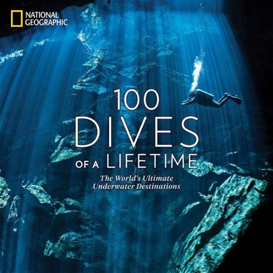 Cover for Carrie Miller · 100 Dives of a Lifetime: The World's Ultimate Underwater Destinations (Hardcover Book) (2019)