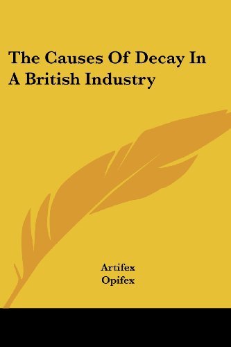 The Causes of Decay in a British Industry - Opifex - Boeken - Kessinger Publishing, LLC - 9781430461074 - 17 januari 2007