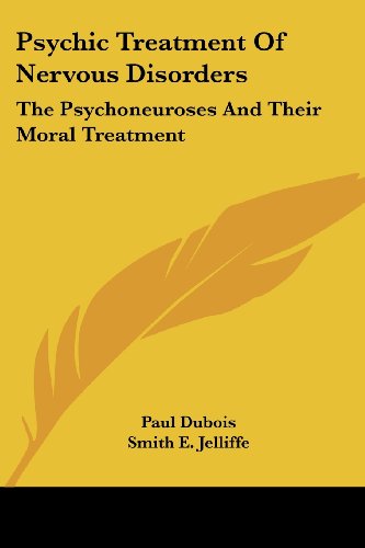Cover for Paul Dubois · Psychic Treatment of Nervous Disorders: the Psychoneuroses and Their Moral Treatment (Taschenbuch) (2007)