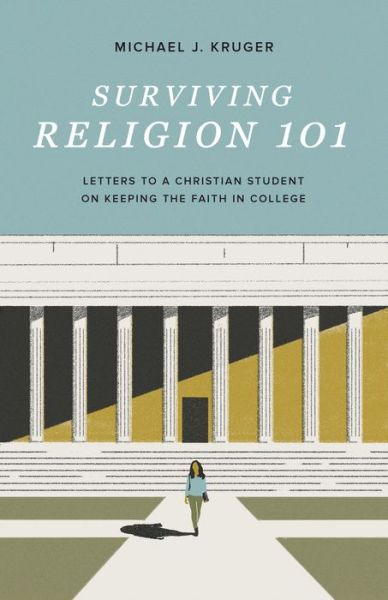 Cover for Michael J. Kruger · Surviving Religion 101: Letters to a Christian Student on Keeping the Faith in College (Paperback Book) (2021)