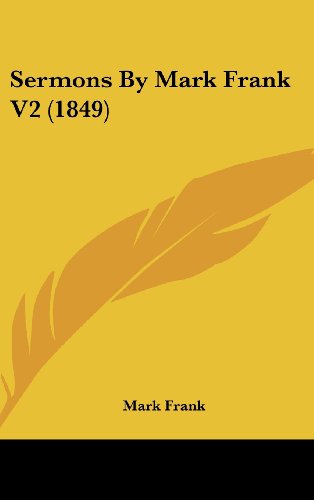 Sermons by Mark Frank V2 (1849) - Mark Frank - Books - Kessinger Publishing, LLC - 9781436542074 - June 2, 2008